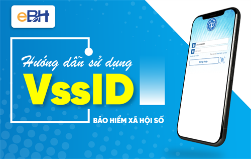 Hướng dẫn đăng ký và sử dụng ứng dụng VssID – Bảo hiểm xã hội số